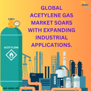 Global Acetylene Gas Market Soars with Expanding Industrial Applications.